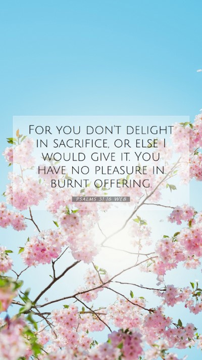 Picture 07 - Psalms 51:16 WEB Mobile Phone Wallpaper - For you don't delight in sacrifice, or else I - Mobile Bible Verse Wallpaper