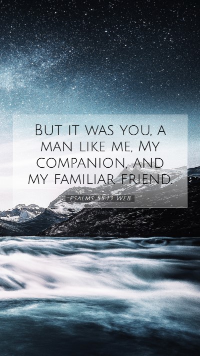 Picture 07 - Psalms 55:13 WEB Mobile Phone Wallpaper - But it was you, a man like me, My companion, and - Mobile Bible Verse Wallpaper