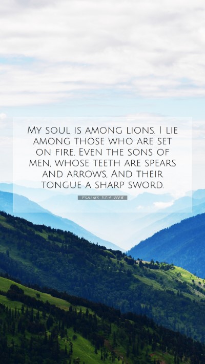 Picture 07 - Psalms 57:4 WEB Mobile Phone Wallpaper - My soul is among lions. I lie among those who are - Mobile Bible Verse Wallpaper