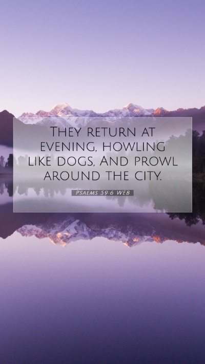Picture 07 - Psalms 59:6 WEB Mobile Phone Wallpaper - They return at evening, howling like dogs, And - Mobile Bible Verse Wallpaper