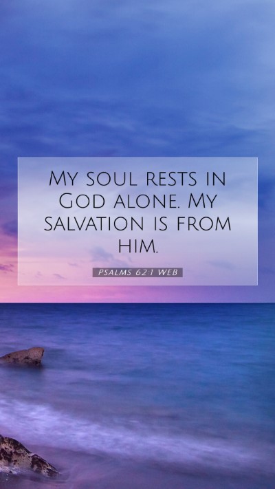 Picture 07 - Psalms 62:1 WEB Mobile Phone Wallpaper - My soul rests in God alone. My salvation is from - Mobile Bible Verse Wallpaper