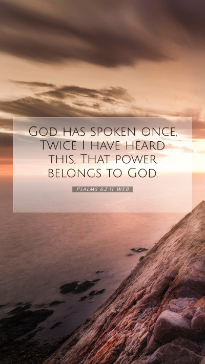 Picture 07 - Psalms 62:11 WEB Mobile Phone Wallpaper - God has spoken once, Twice I have heard this, - Mobile Bible Verse Wallpaper