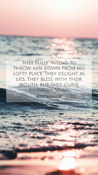 Picture 07 - Psalms 62:4 WEB Mobile Phone Wallpaper - They fully intend to throw him down from his - Mobile Bible Verse Wallpaper