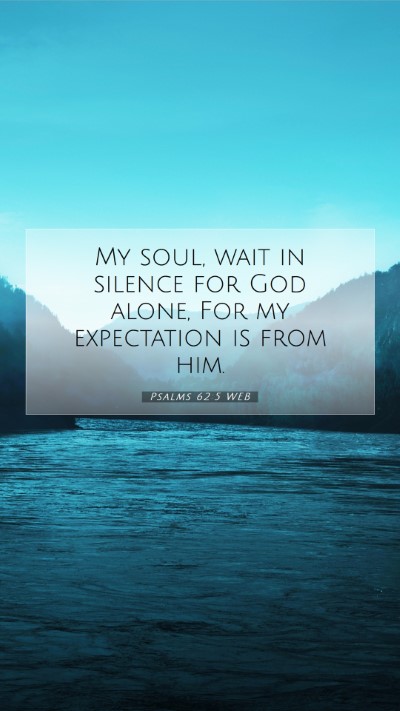 Picture 07 - Psalms 62:5 WEB Mobile Phone Wallpaper - My soul, wait in silence for God alone, For my - Mobile Bible Verse Wallpaper