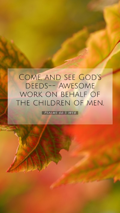 Picture 07 - Psalms 66:5 WEB Mobile Phone Wallpaper - Come, and see God's deeds-- Awesome work on - Mobile Bible Verse Wallpaper