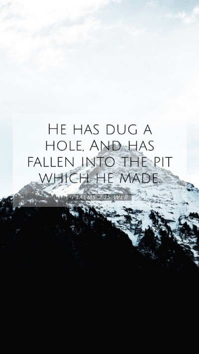 Picture 07 - Psalms 7:15 WEB Mobile Phone Wallpaper - He has dug a hole, And has fallen into the pit - Mobile Bible Verse Wallpaper