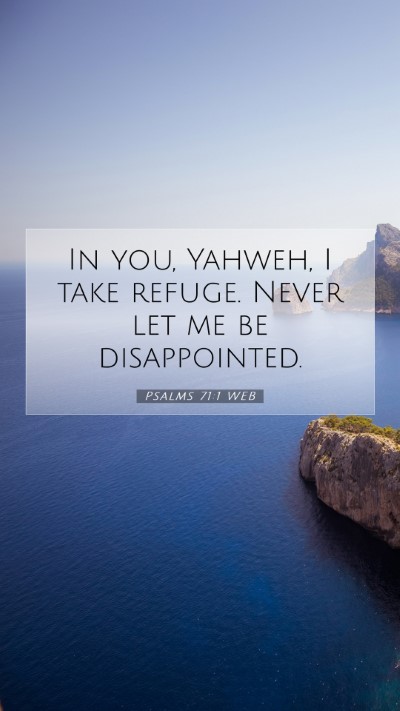 Picture 07 - Psalms 71:1 WEB Mobile Phone Wallpaper - In you, Yahweh, I take refuge. Never let me be - Mobile Bible Verse Wallpaper