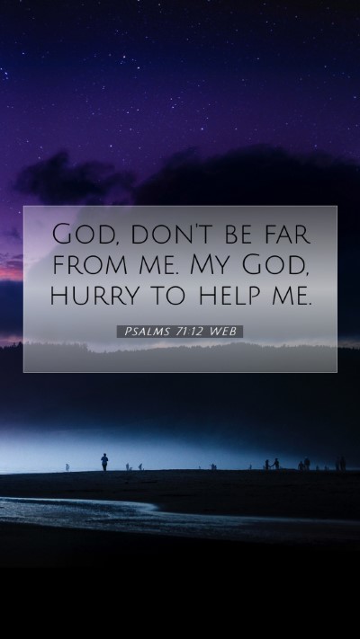 Picture 07 - Psalms 71:12 WEB Mobile Phone Wallpaper - God, don't be far from me. My God, hurry to help - Mobile Bible Verse Wallpaper