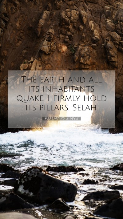 Picture 07 - Psalms 75:3 WEB Mobile Phone Wallpaper - The earth and all its inhabitants quake. I firmly - Mobile Bible Verse Wallpaper