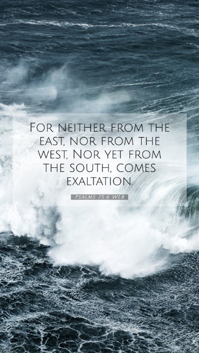 Picture 07 - Psalms 75:6 WEB Mobile Phone Wallpaper - For neither from the east, nor from the west, Nor - Mobile Bible Verse Wallpaper