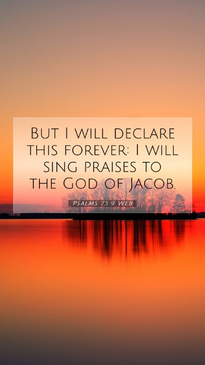 Picture 07 - Psalms 75:9 WEB Mobile Phone Wallpaper - But I will declare this forever: I will sing - Mobile Bible Verse Wallpaper