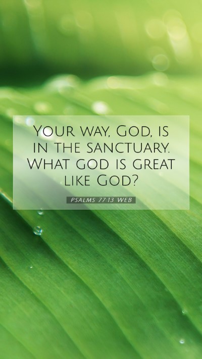 Picture 07 - Psalms 77:13 WEB Mobile Phone Wallpaper - Your way, God, is in the sanctuary. What god is - Mobile Bible Verse Wallpaper