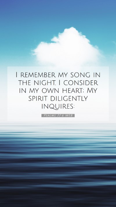 Picture 07 - Psalms 77:6 WEB Mobile Phone Wallpaper - I remember my song in the night. I consider in my - Mobile Bible Verse Wallpaper