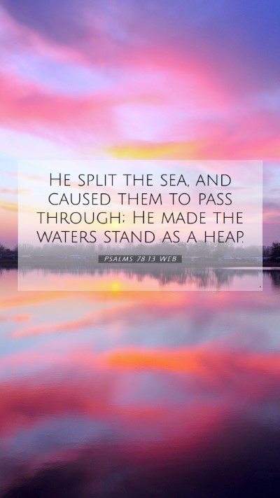 Picture 07 - Psalms 78:13 WEB Mobile Phone Wallpaper - He split the sea, and caused them to pass - Mobile Bible Verse Wallpaper