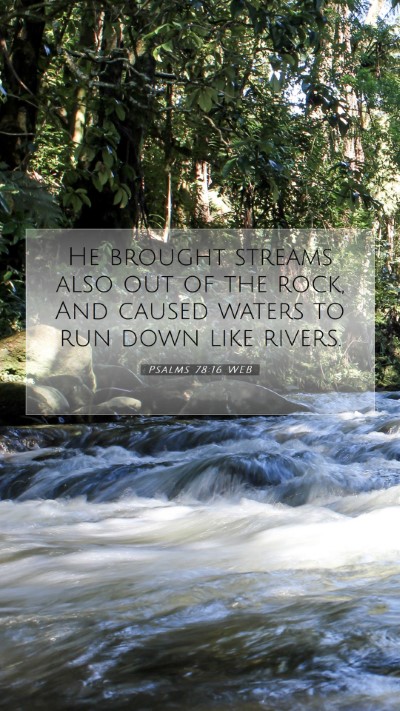 Picture 07 - Psalms 78:16 WEB Mobile Phone Wallpaper - He brought streams also out of the rock, And - Mobile Bible Verse Wallpaper