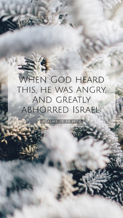 Picture 07 - Psalms 78:59 WEB Mobile Phone Wallpaper - When God heard this, he was angry, And greatly - Mobile Bible Verse Wallpaper