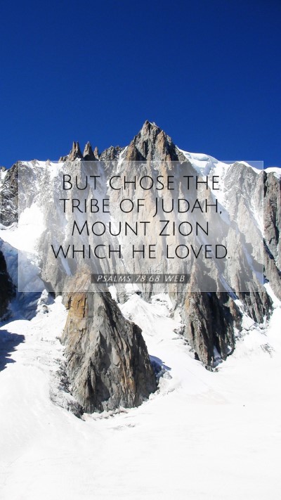 Picture 07 - Psalms 78:68 WEB Mobile Phone Wallpaper - But chose the tribe of Judah, Mount Zion which he - Mobile Bible Verse Wallpaper
