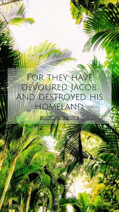 Picture 07 - Psalms 79:7 WEB Mobile Phone Wallpaper - For they have devoured Jacob, And destroyed his - Mobile Bible Verse Wallpaper