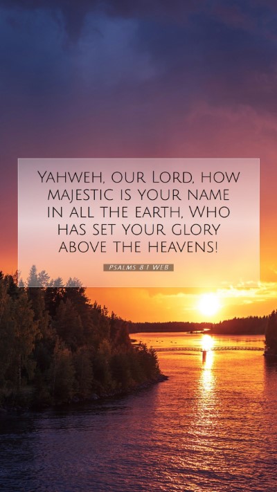 Picture 07 - Psalms 8:1 WEB Mobile Phone Wallpaper - Yahweh, our Lord, how majestic is your name in - Mobile Bible Verse Wallpaper