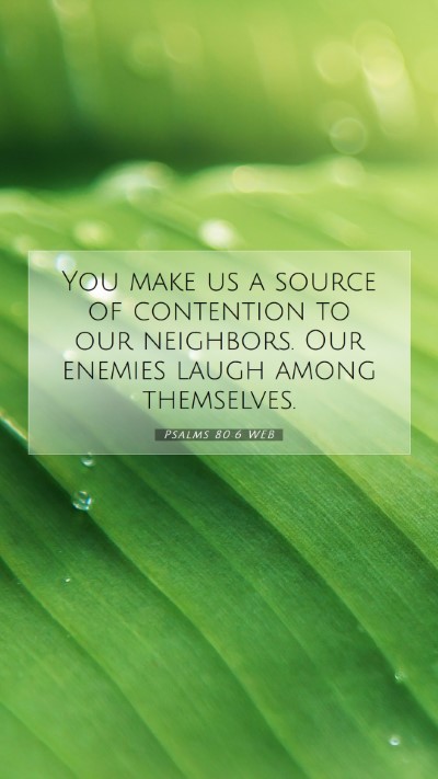 Picture 07 - Psalms 80:6 WEB Mobile Phone Wallpaper - You make us a source of contention to our - Mobile Bible Verse Wallpaper