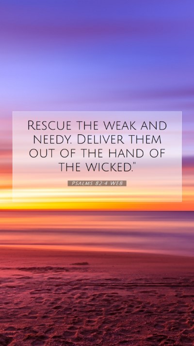 Picture 07 - Psalms 82:4 WEB Mobile Phone Wallpaper - Rescue the weak and needy. Deliver them out of - Mobile Bible Verse Wallpaper