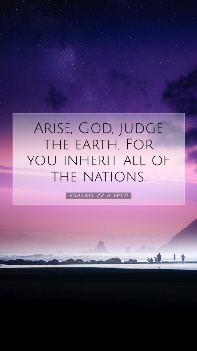 Picture 07 - Psalms 82:8 WEB Mobile Phone Wallpaper - Arise, God, judge the earth, For you inherit all - Mobile Bible Verse Wallpaper