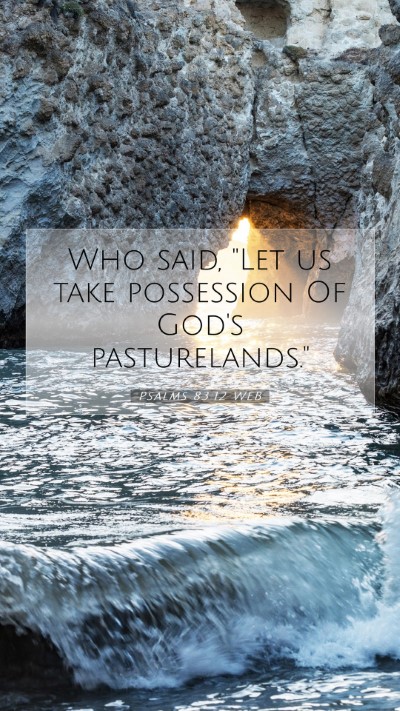 Picture 07 - Psalms 83:12 WEB Mobile Phone Wallpaper - Who said, 