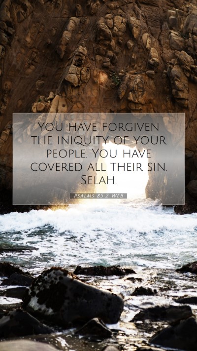Picture 07 - Psalms 85:2 WEB Mobile Phone Wallpaper - You have forgiven the iniquity of your people. - Mobile Bible Verse Wallpaper
