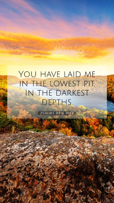Picture 07 - Psalms 88:6 WEB Mobile Phone Wallpaper - You have laid me in the lowest pit, In the - Mobile Bible Verse Wallpaper