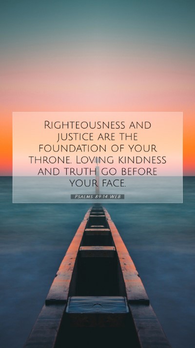 Picture 07 - Psalms 89:14 WEB Mobile Phone Wallpaper - Righteousness and justice are the foundation of - Mobile Bible Verse Wallpaper