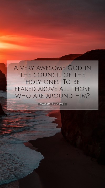 Picture 07 - Psalms 89:7 WEB Mobile Phone Wallpaper - A very awesome God in the council of the holy - Mobile Bible Verse Wallpaper