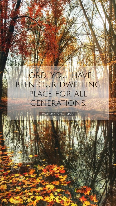Picture 07 - Psalms 90:1 WEB Mobile Phone Wallpaper - Lord, you have been our dwelling place for all - Mobile Bible Verse Wallpaper