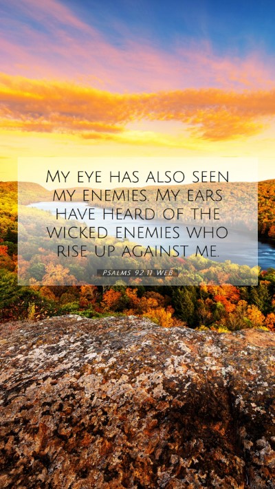 Picture 07 - Psalms 92:11 WEB Mobile Phone Wallpaper - My eye has also seen my enemies. My ears have - Mobile Bible Verse Wallpaper
