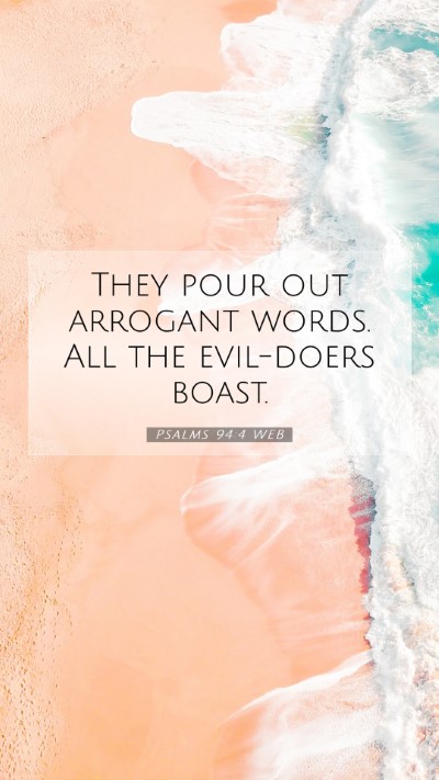 Picture 07 - Psalms 94:4 WEB Mobile Phone Wallpaper - They pour out arrogant words. All the evil-doers - Mobile Bible Verse Wallpaper