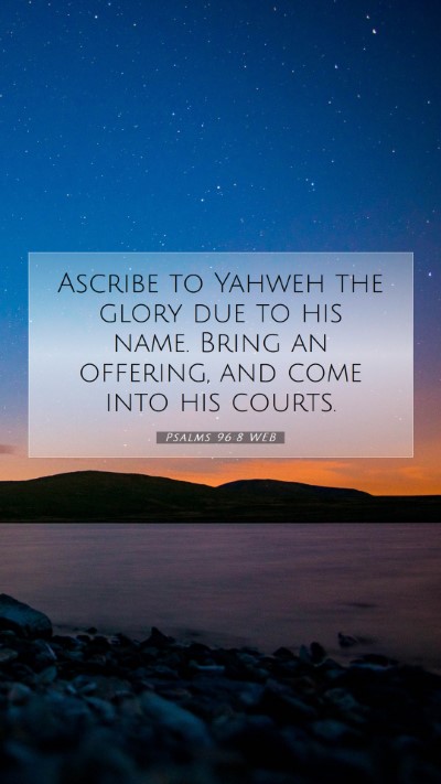 Picture 07 - Psalms 96:8 WEB Mobile Phone Wallpaper - Ascribe to Yahweh the glory due to his name. - Mobile Bible Verse Wallpaper