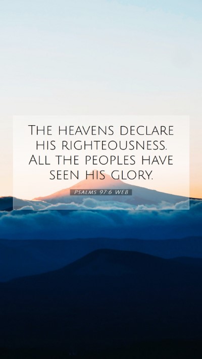 Picture 07 - Psalms 97:6 WEB Mobile Phone Wallpaper - The heavens declare his righteousness. All the - Mobile Bible Verse Wallpaper
