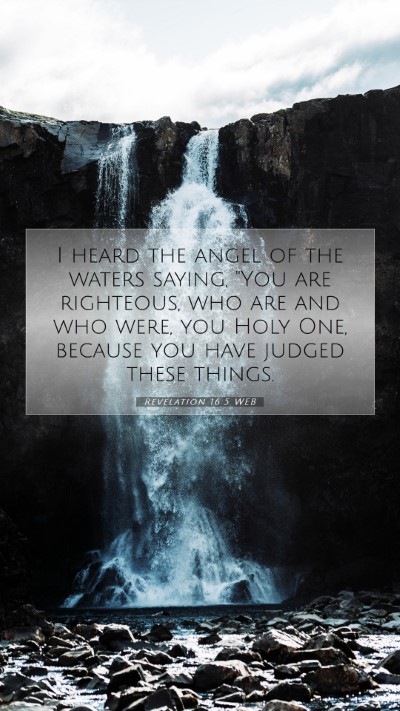 Picture 07 - Revelation 16:5 WEB Mobile Phone Wallpaper - I heard the angel of the waters saying, 