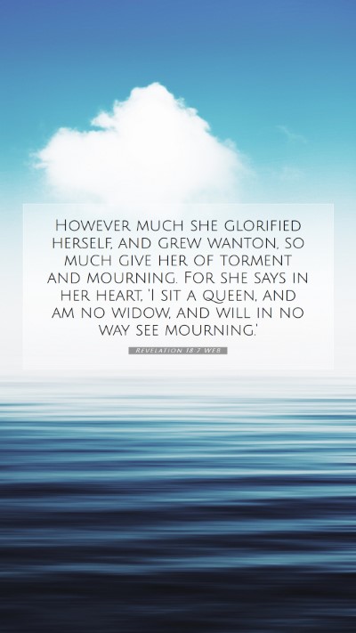 Picture 07 - Revelation 18:7 WEB Mobile Phone Wallpaper - However much she glorified herself, and grew - Mobile Bible Verse Wallpaper