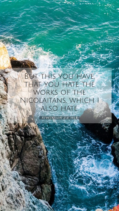 Picture 07 - Revelation 2:6 WEB Mobile Phone Wallpaper - But this you have, that you hate the works of the - Mobile Bible Verse Wallpaper
