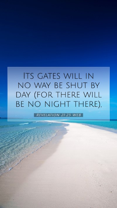 Picture 07 - Revelation 21:25 WEB Mobile Phone Wallpaper - Its gates will in no way be shut by day (for - Mobile Bible Verse Wallpaper