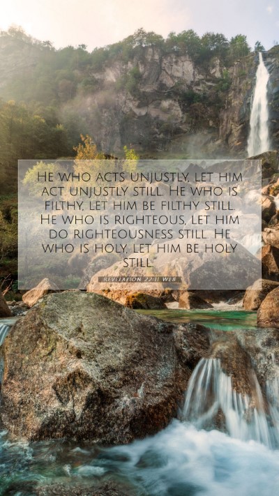 Picture 07 - Revelation 22:11 WEB Mobile Phone Wallpaper - He who acts unjustly, let him act unjustly still. - Mobile Bible Verse Wallpaper