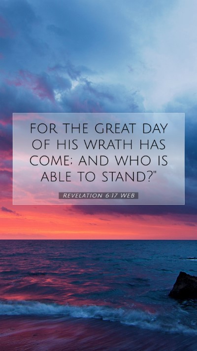 Picture 07 - Revelation 6:17 WEB Mobile Phone Wallpaper - for the great day of his wrath has come; and who - Mobile Bible Verse Wallpaper