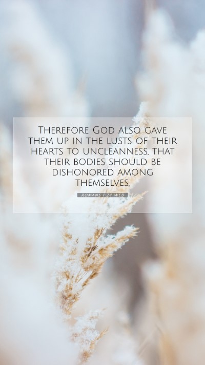 Picture 07 - Romans 1:24 WEB Mobile Phone Wallpaper - Therefore God also gave them up in the lusts of - Mobile Bible Verse Wallpaper