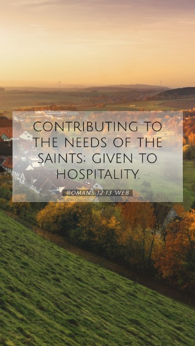 Picture 07 - Romans 12:13 WEB Mobile Phone Wallpaper - contributing to the needs of the saints; given to - Mobile Bible Verse Wallpaper