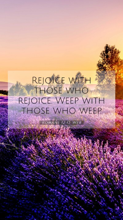 Picture 07 - Romans 12:15 WEB Mobile Phone Wallpaper - Rejoice with those who rejoice. Weep with those - Mobile Bible Verse Wallpaper