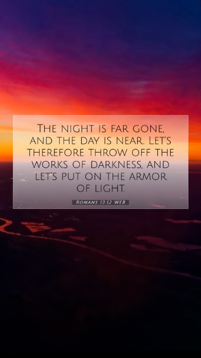 Picture 07 - Romans 13:12 WEB Mobile Phone Wallpaper - The night is far gone, and the day is near. Let's - Mobile Bible Verse Wallpaper