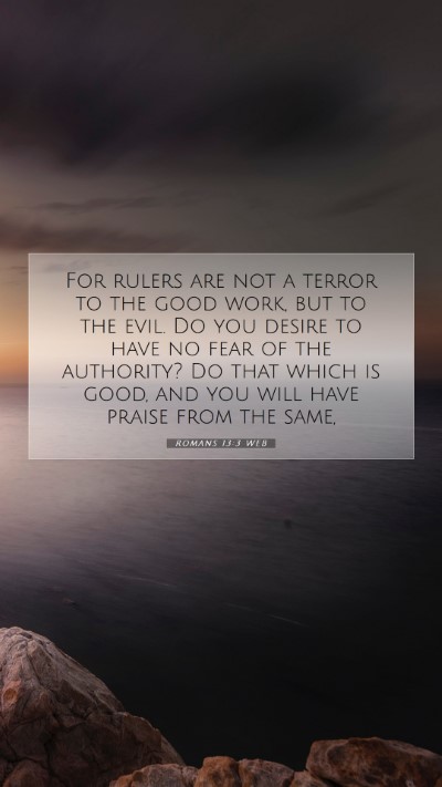 Picture 07 - Romans 13:3 WEB Mobile Phone Wallpaper - For rulers are not a terror to the good work, but - Mobile Bible Verse Wallpaper