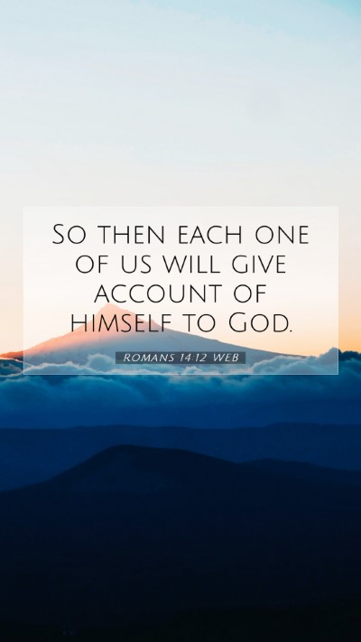 Picture 07 - Romans 14:12 WEB Mobile Phone Wallpaper - So then each one of us will give account of - Mobile Bible Verse Wallpaper
