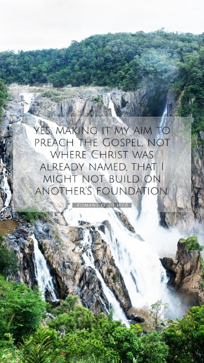 Picture 07 - Romans 15:20 WEB Mobile Phone Wallpaper - yes, making it my aim to preach the Gospel, not - Mobile Bible Verse Wallpaper