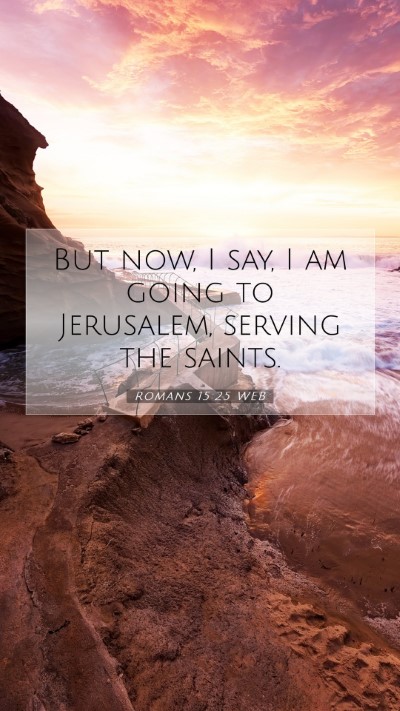 Picture 07 - Romans 15:25 WEB Mobile Phone Wallpaper - But now, I say, I am going to Jerusalem, serving - Mobile Bible Verse Wallpaper